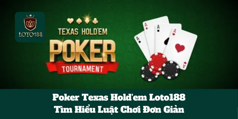 Poker Texas Hold'em Loto188: Tìm Hiểu Luật Chơi Đơn Giản 1 Poker Texas Hold'em Loto188: Tìm Hiểu Luật Chơi Đơn Giản